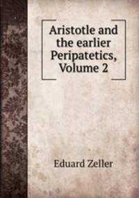 Aristotle and the earlier Peripatetics, Volume 2