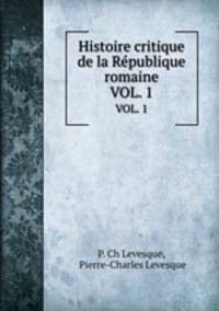 Histoire critique de la Rpublique romaine. VOL. 1