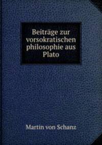Beitrage zur vorsokratischen philosophie aus Plato