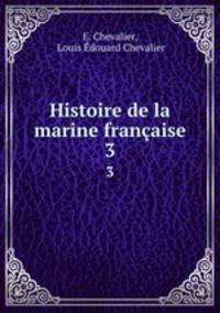 Histoire de la marine franaise.. 3