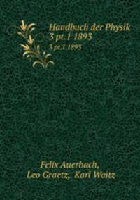 Handbuch der Physik. 3 pt.1 1893
