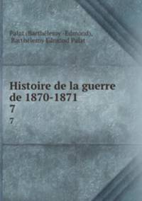Histoire de la guerre de 1870-1871. 7
