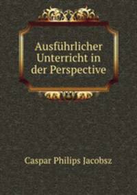 Ausfuhrlicher Unterricht in der Perspective