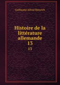 Histoire de la littrature allemande. 13