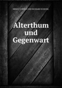 Alterthum und Gegenwart