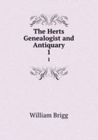 The Herts Genealogist and Antiquary. 1
