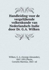 Handleiding voor de vergelijkende volkenkunde van Nederlandsch-Indie? door Dr. G.A. Wilken