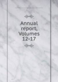 Annual report, Volumes 12-17