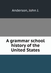 A grammar school history of the United States