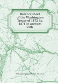 Balance sheet of the Washington Treaty of 1872 i.e. 1871 in account with .