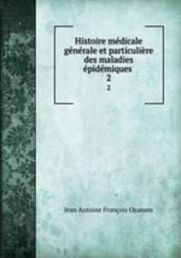 Histoire medicale generale et particuliere des maladies epidemiques .