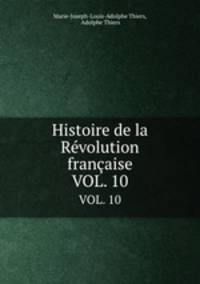 Histoire de la Rvolution franaise. VOL. 10