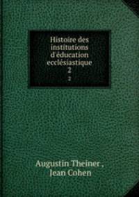 Histoire des institutions d`ducation ecclsiastique. 2