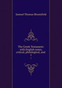 The Greek Testament: with English notes, critical, philological, and .. 1