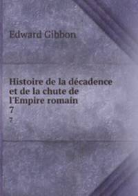 Histoire de la dcadence et de la chute de l`Empire romain. 7