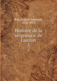 Histoire de la seigneurie de Lauzon. 5
