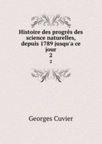 Histoire des progrs des science naturelles, depuis 1789 jusqu`a ce jour. 2