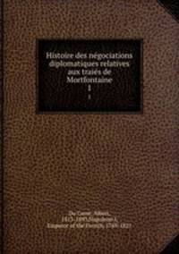 Histoire des negociations diplomatiques relatives aux traies de Mortfontaine. 1