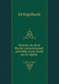 Histoire du droit fluvial conventionnel: precedee d