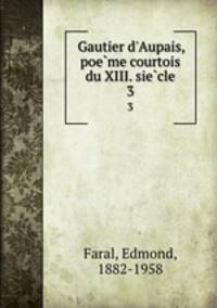 Gautier d`Aupais, poeme courtois du XIII. siecle. 3