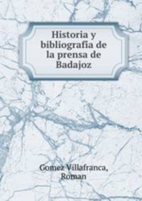 Historia y bibliografi?a de la prensa de Badajoz