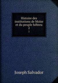 Histoire des institutions de Mose et du peuple hbreu. 2