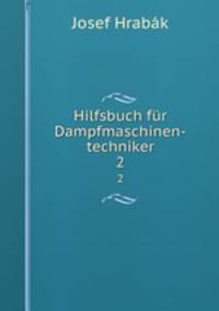 Hilfsbuch fr Dampfmaschinen-techniker. 2