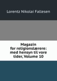 Magazin for religionsl?rere: med hensyn til vore tider, Volume 10