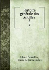 Histoire gnrale des Antilles .. 5