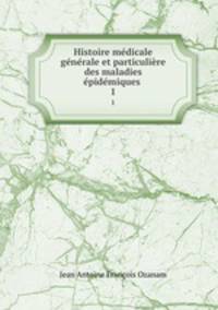 Histoire medicale generale et particuliere des maladies epidemiques .