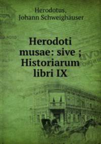 Herodoti musae: sive ; Historiarum libri IX