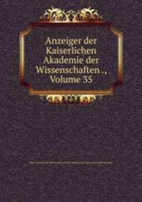 Anzeiger der Kaiserlichen Akademie der Wissenschaften ., Volume 35
