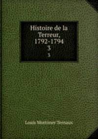Histoire de la Terreur, 1792-1794. 3