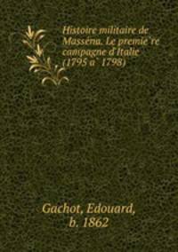 Histoire militaire de Masse?na. Le premie?re campagne d