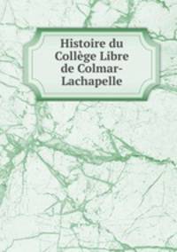 Histoire du College Libre de Colmar-Lachapelle