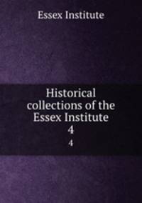 Historical collections of the Essex Institute. 4