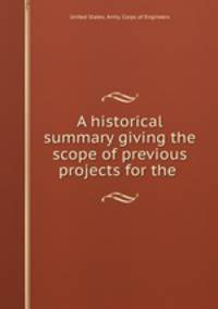 A historical summary giving the scope of previous projects for the .