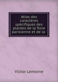 Atlas des caracteres specifiques des plantes de la flore parisienne et de la .