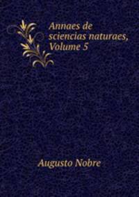 Annaes de sciencias naturaes, Volume 5