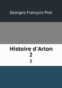 Histoire d`Arlon. 2