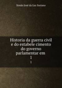 Historia da guerra civil e do estabele cimento do governo parlamentar em .. 1