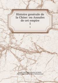Histoire genrale de la Chine: ou Annales de cet empire. 1