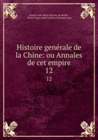 Histoire genrale de la Chine: ou Annales de cet empire. 12