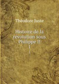 Histoire de la rvolution sous Philippe II.. 1