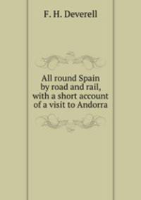 All round Spain by road and rail, with a short account of a visit to Andorra