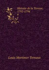 Histoire de la Terreur, 1792-1794. 6