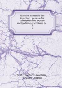 Histoire naturelle des insectes: : genera des coleopteres ou expose methodique et critique de .