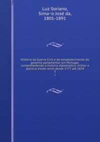 Historia da Guerra Civil e do estabelecimento do governo parlamentar em Portugal, comprehedendo a historia diplomatica, militar e politica d`este reino desde 1777 ate 1834. 3