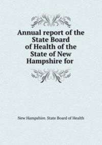 Annual report of the State Board of Health of the State of New Hampshire for .