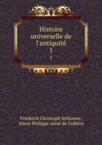 Histoire universelle de l`antiquit. 1